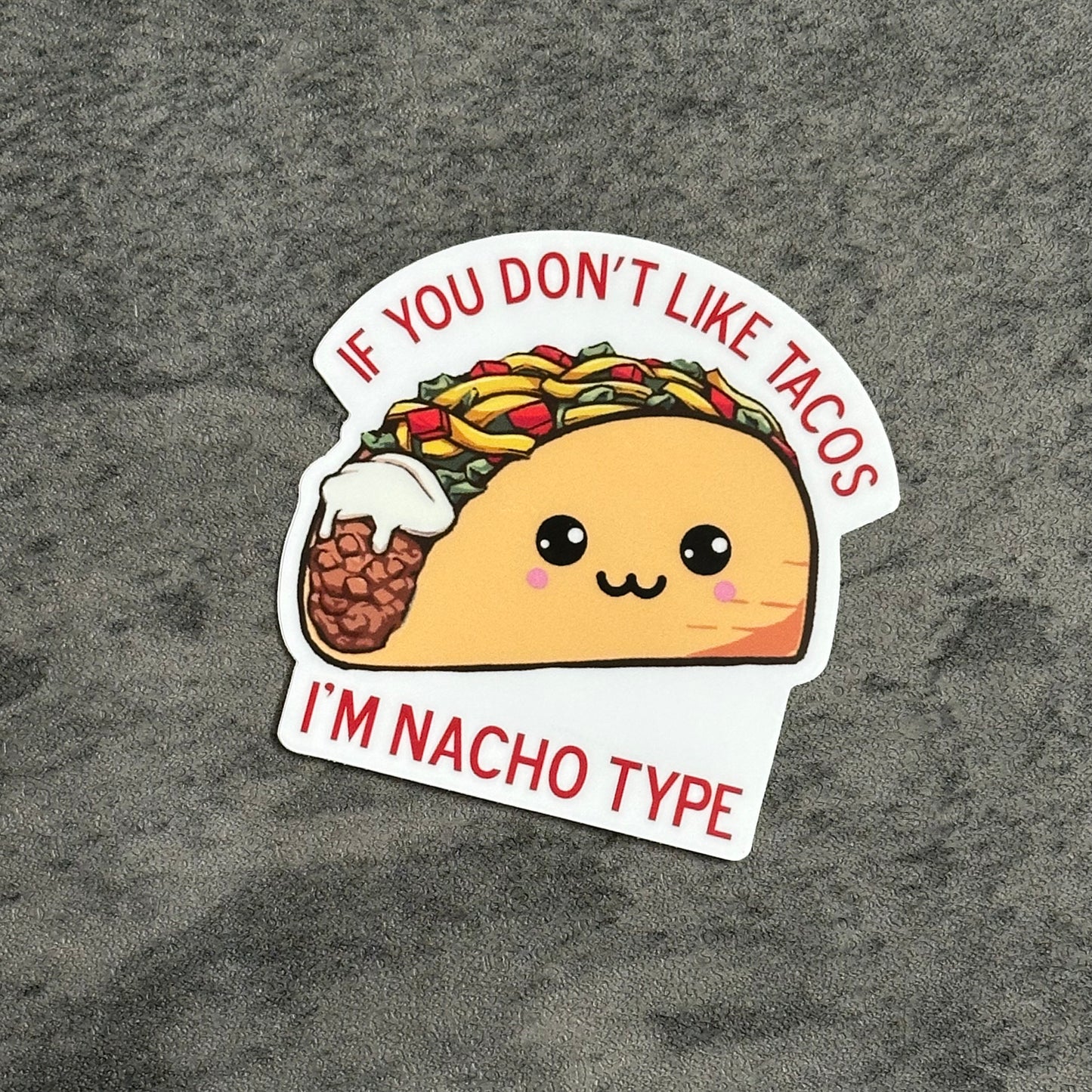 sticker of a taco that says if you don't like tacos i'm nacho type