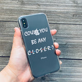 Could You Be Any Closer? iPhone Case