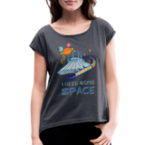 I Need Space Women's Roll Cuff T-Shirt - navy heather